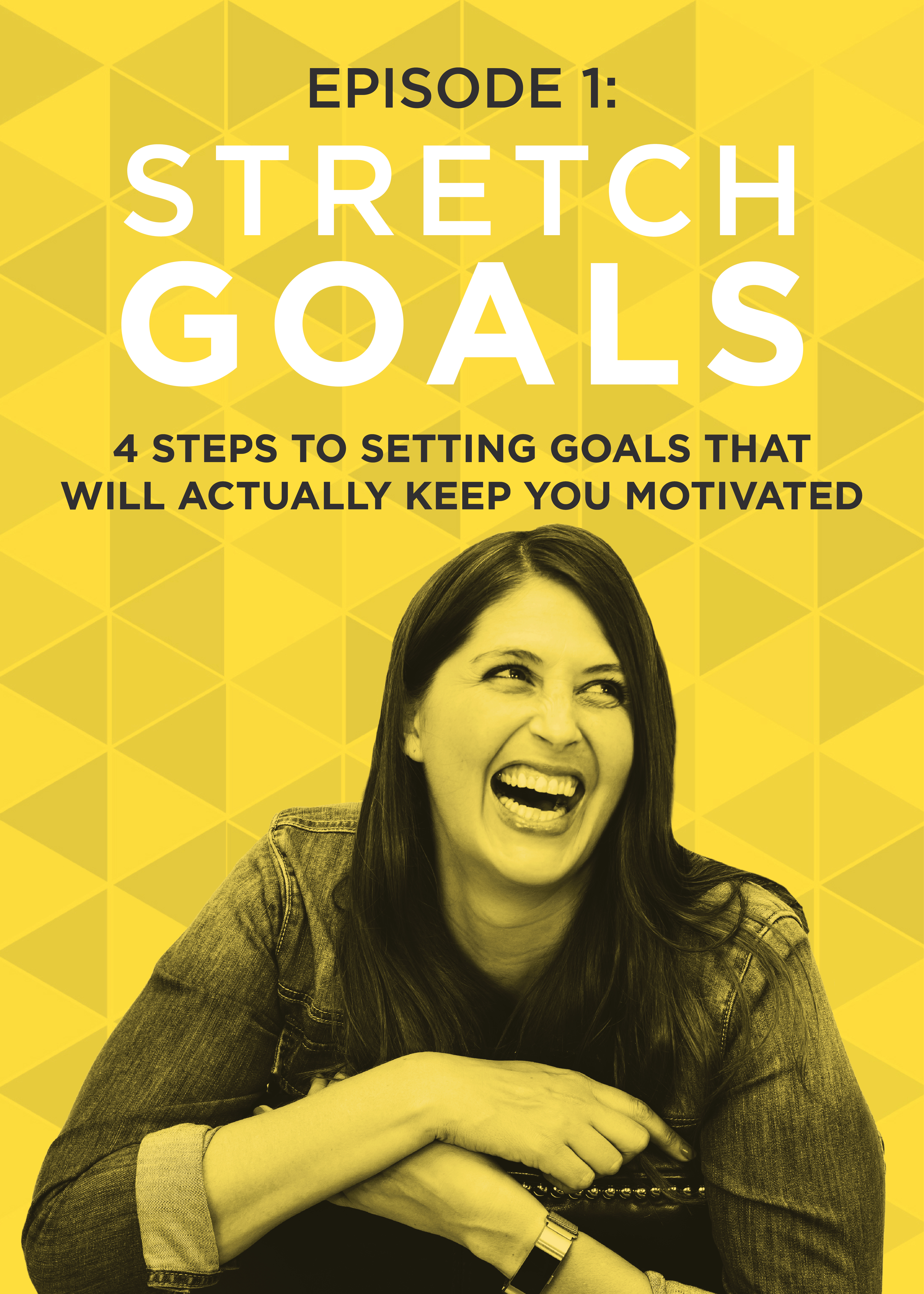 EP 1: Why Stretch Goals are the Secret to Creating a Life You LOVE