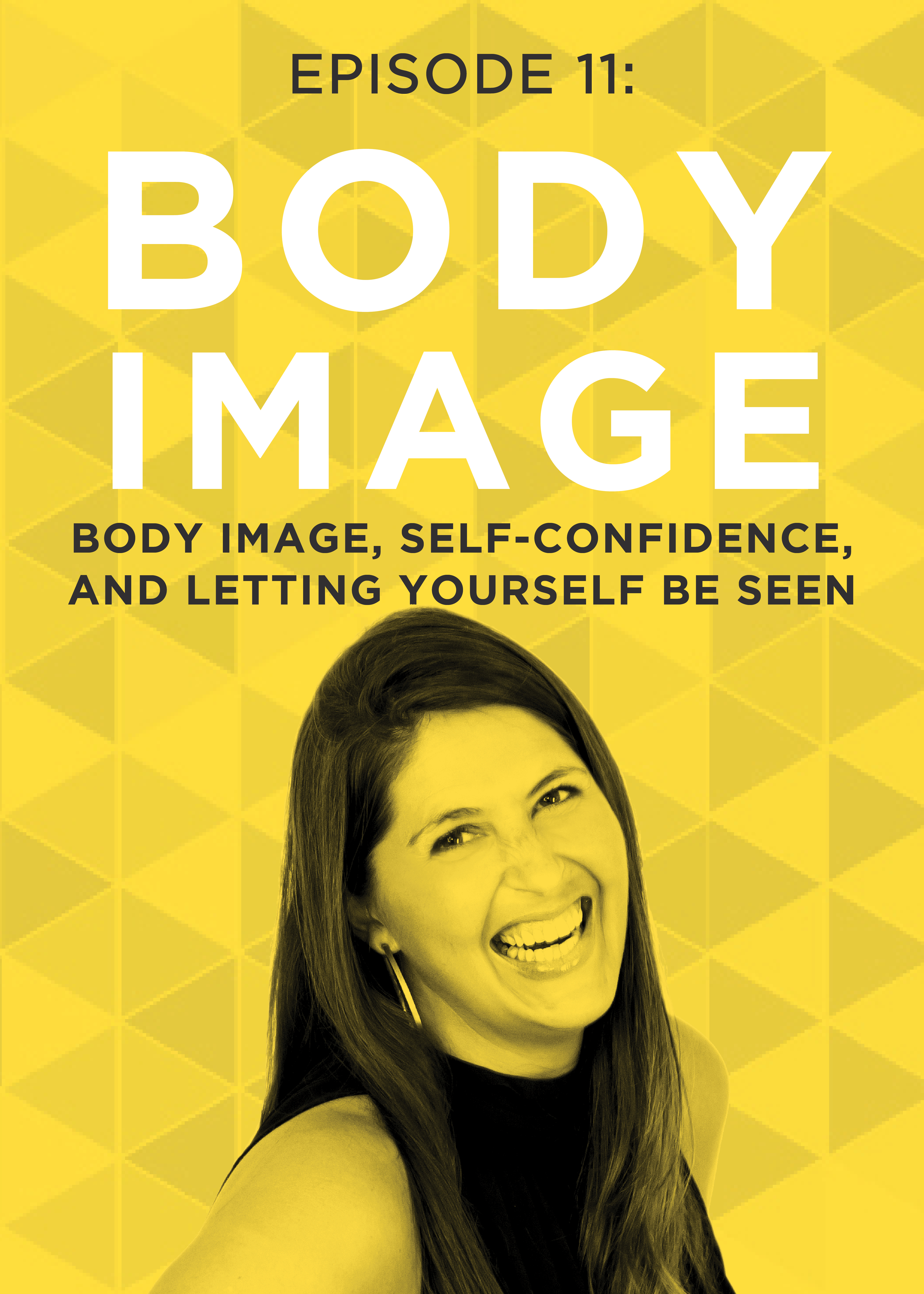 EP 11: Body Image, Self-Confidence, and Letting Yourself Be Seen