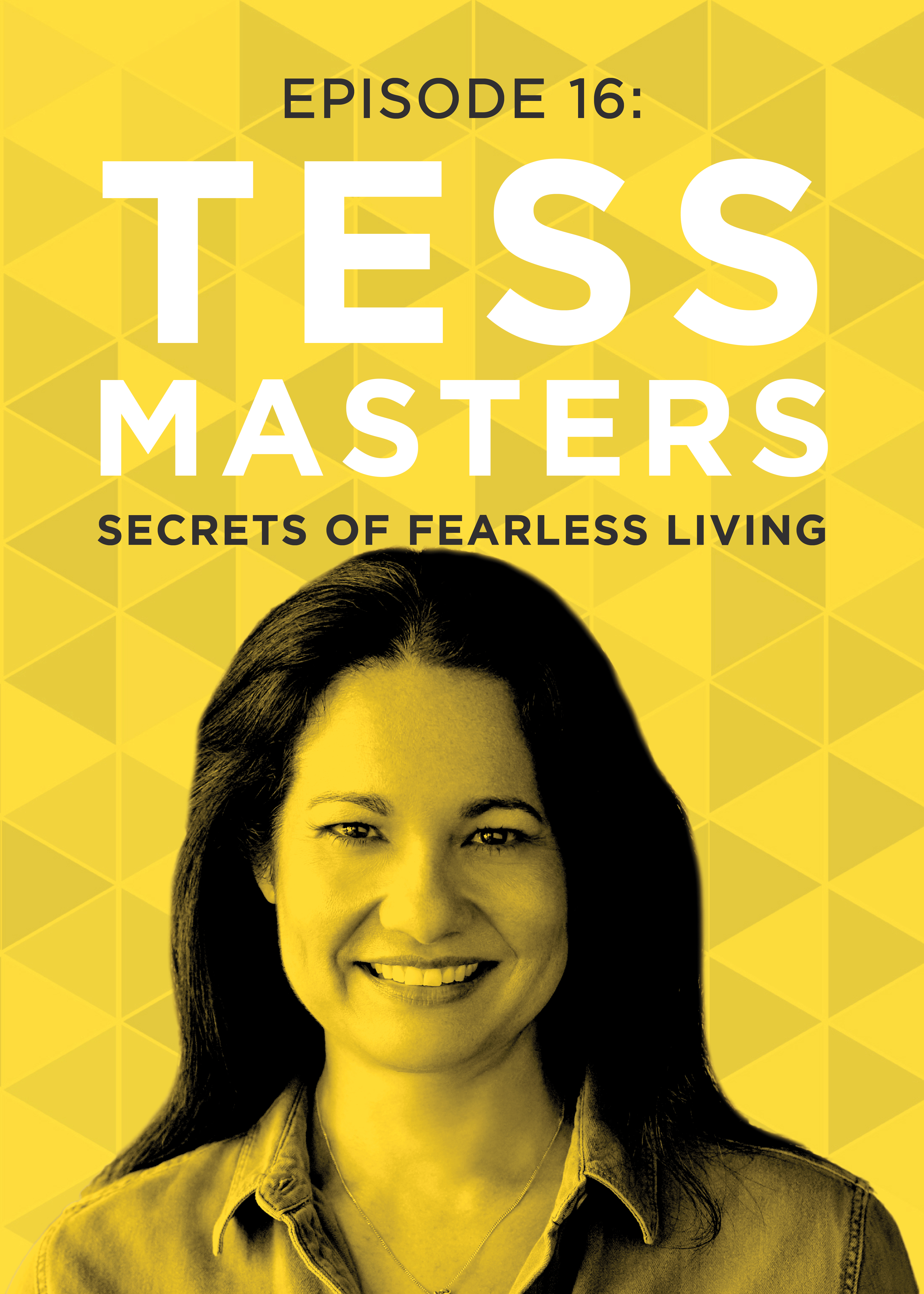 EP 16: Secrets of Fearless Living with Tess Masters