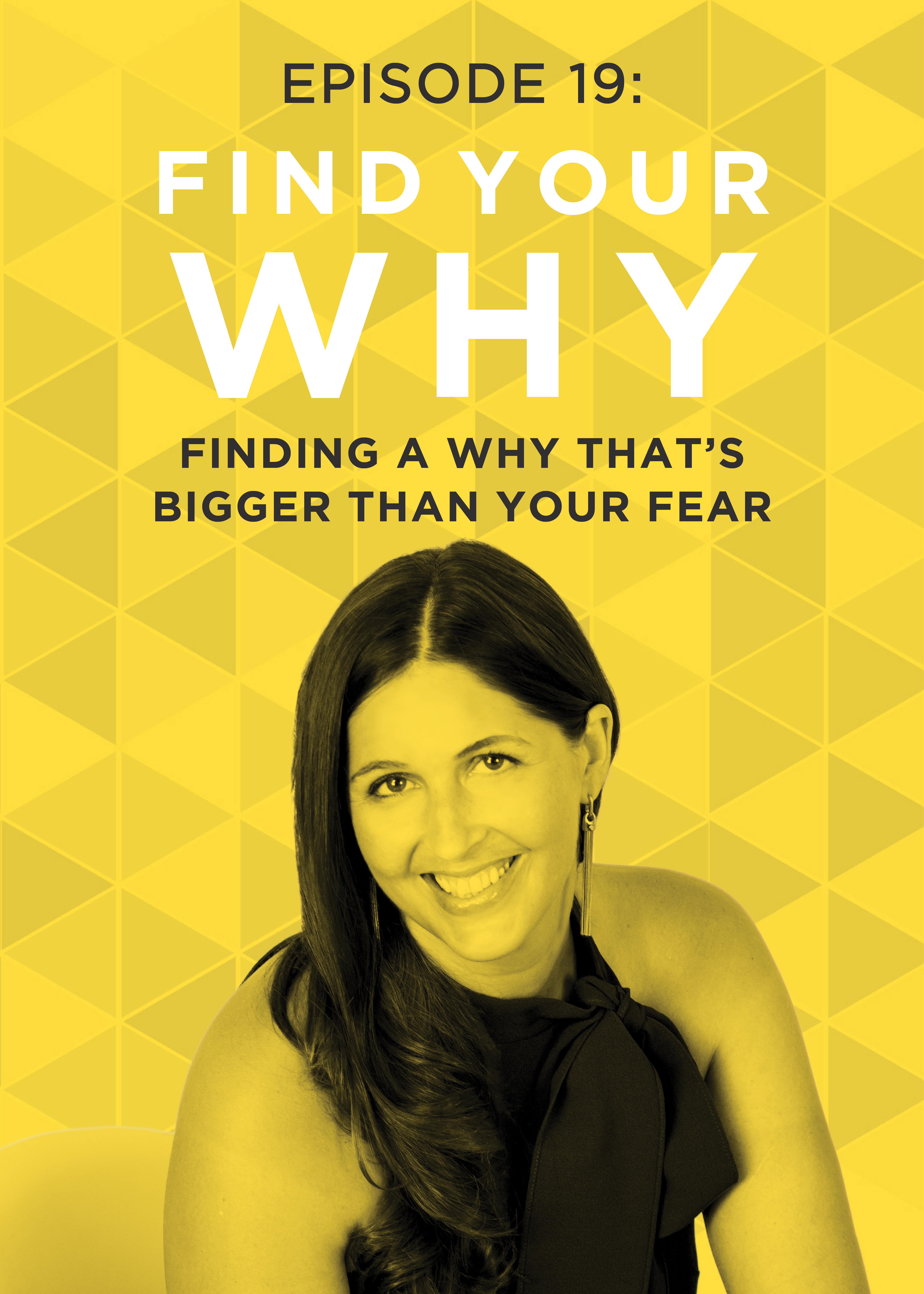 EP 19: Finding a Why That’s Bigger Than Your Fear