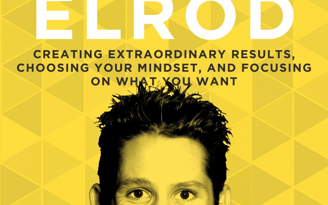 EP 24: Creating Extraordinary Results, Choosing Your Mindset, and Focusing on What You Want with Hal Elrod