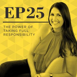 The Power of Taking Responsibility | Podcast Episode 25 | Do It Scared™