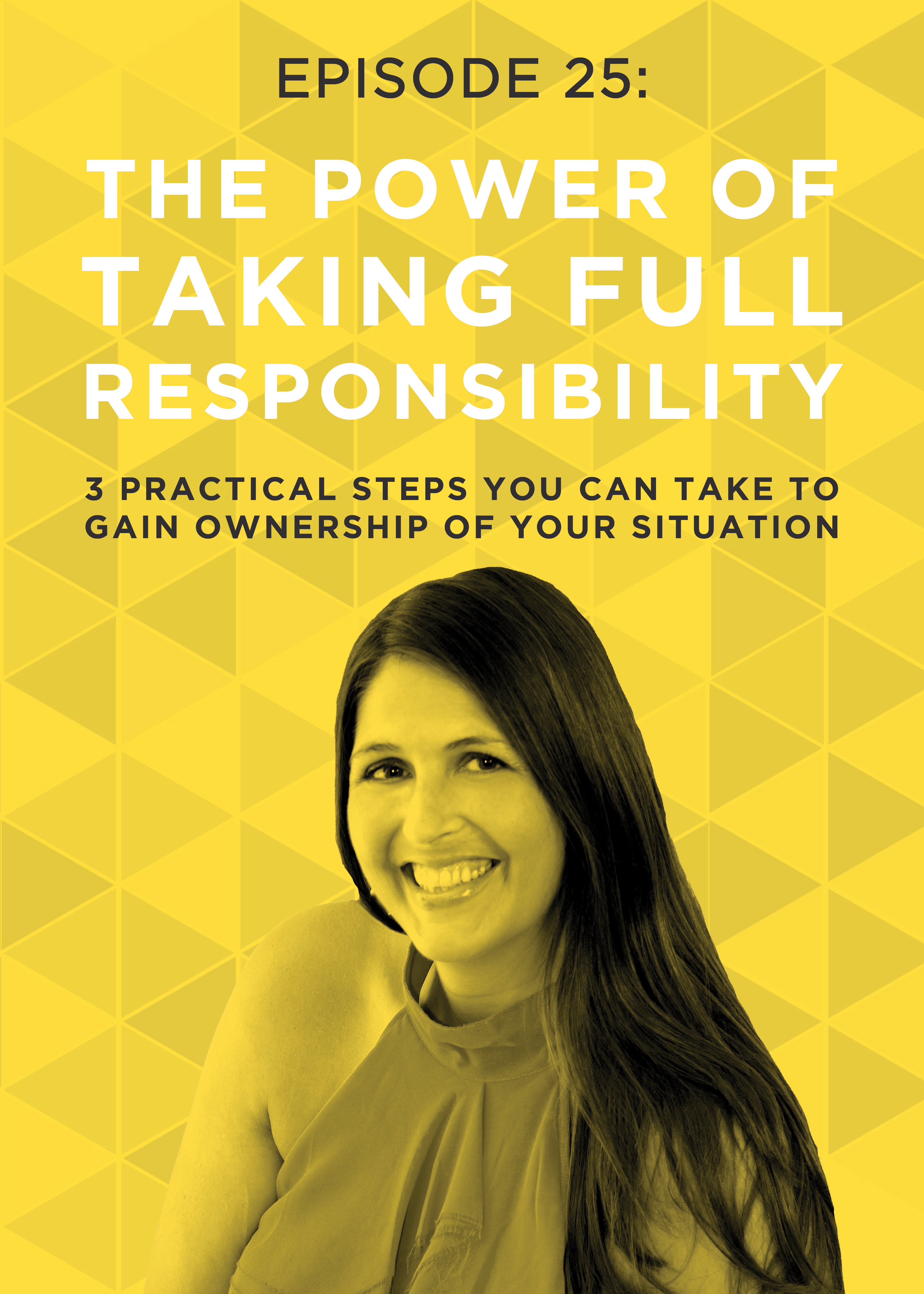 EP 25: The Power of Taking Full Responsibility