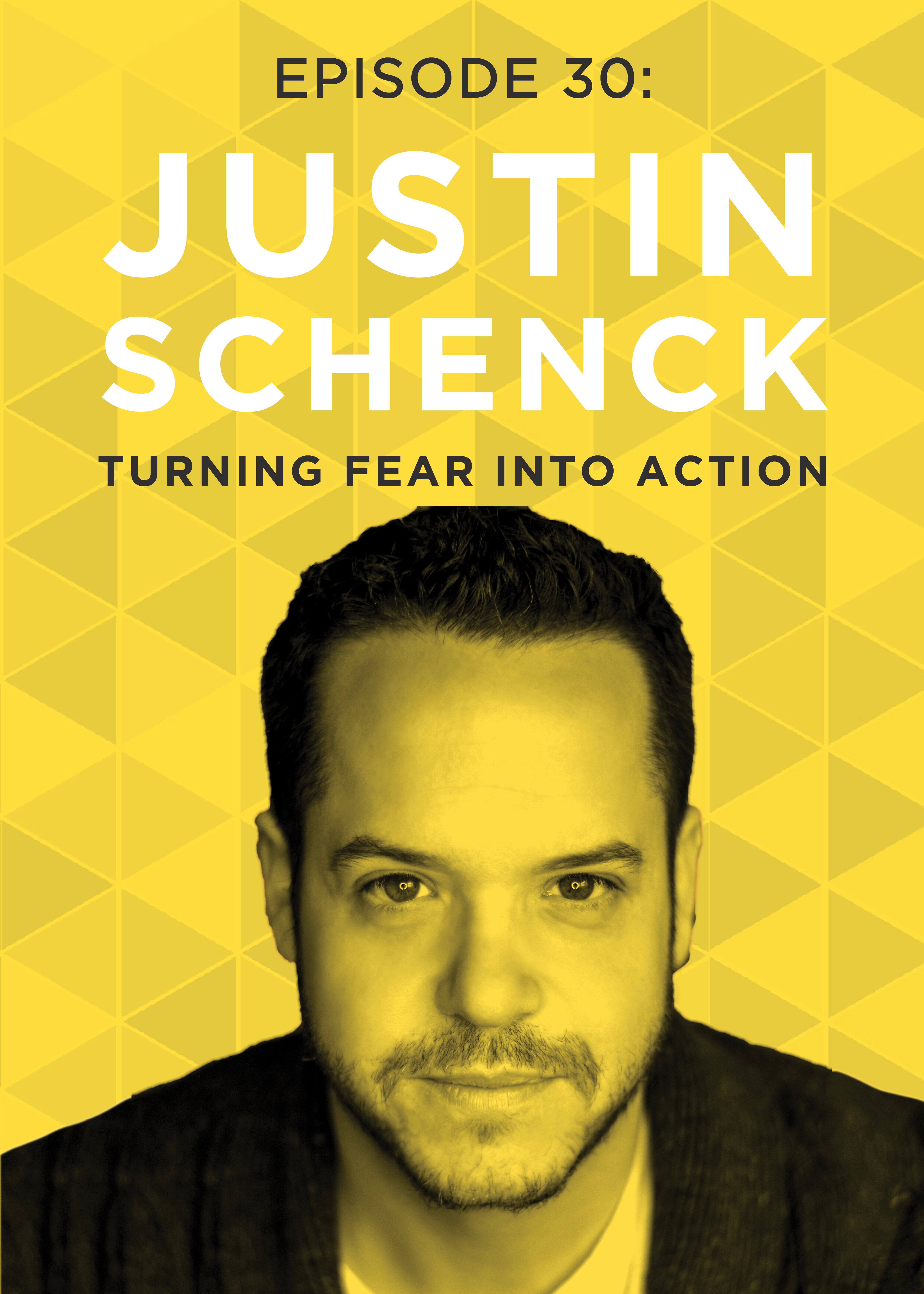EP 30: Turning Fear Into Action with Justin Schenck