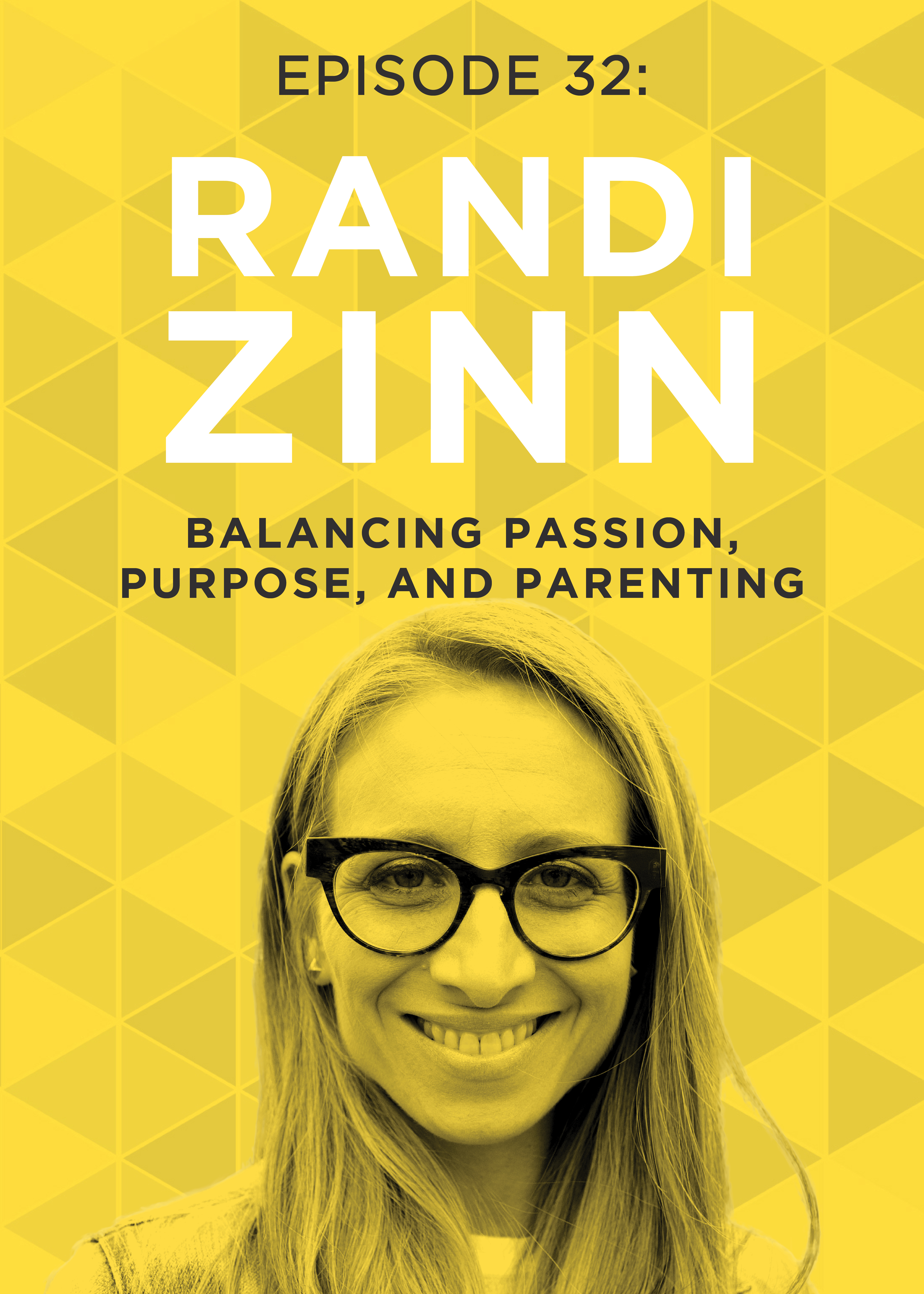 EP 32: Balancing Passion, Purpose, and Parenting with Randi Zinn