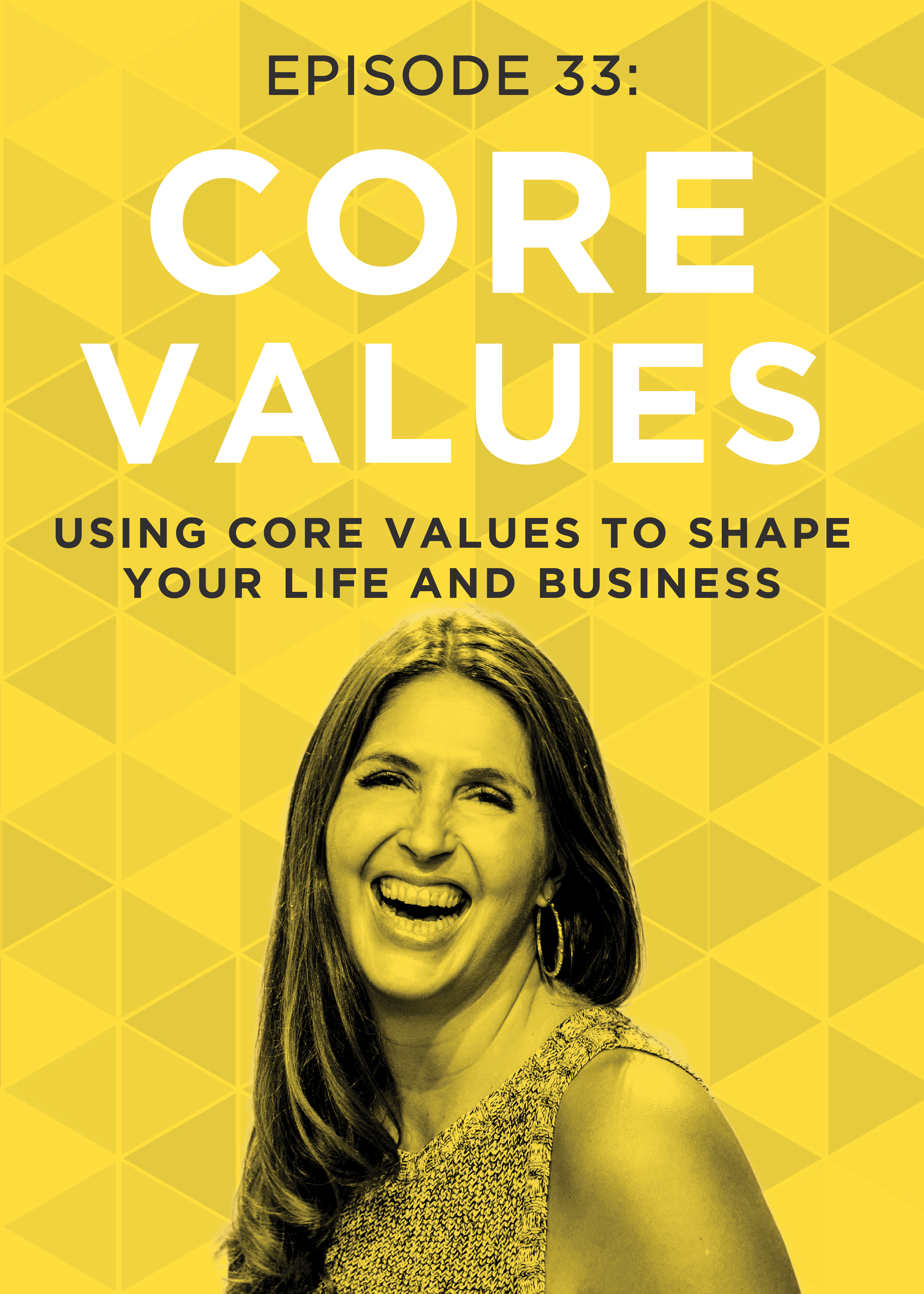 EP 33: Using Core Values to Shape Your Life and Business
