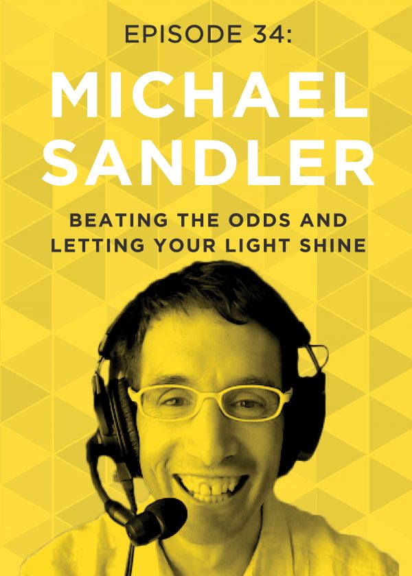 EP 34: Beating the Odds and Letting Your Light Shine with Michael Sandler