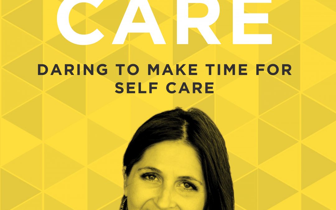 EP 35: Daring to Make Time for Self-Care