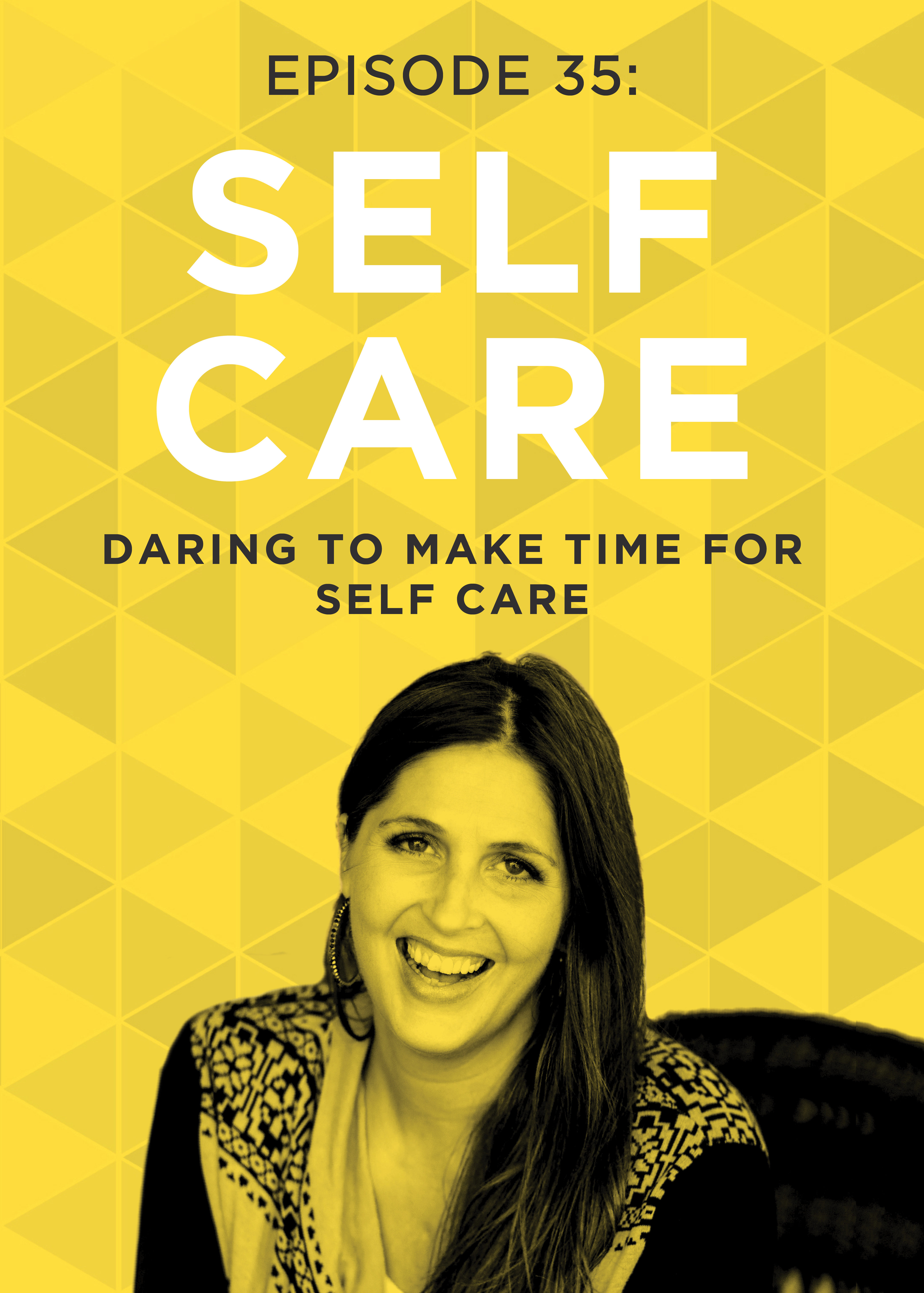 EP 35: Daring to Make Time for Self-Care