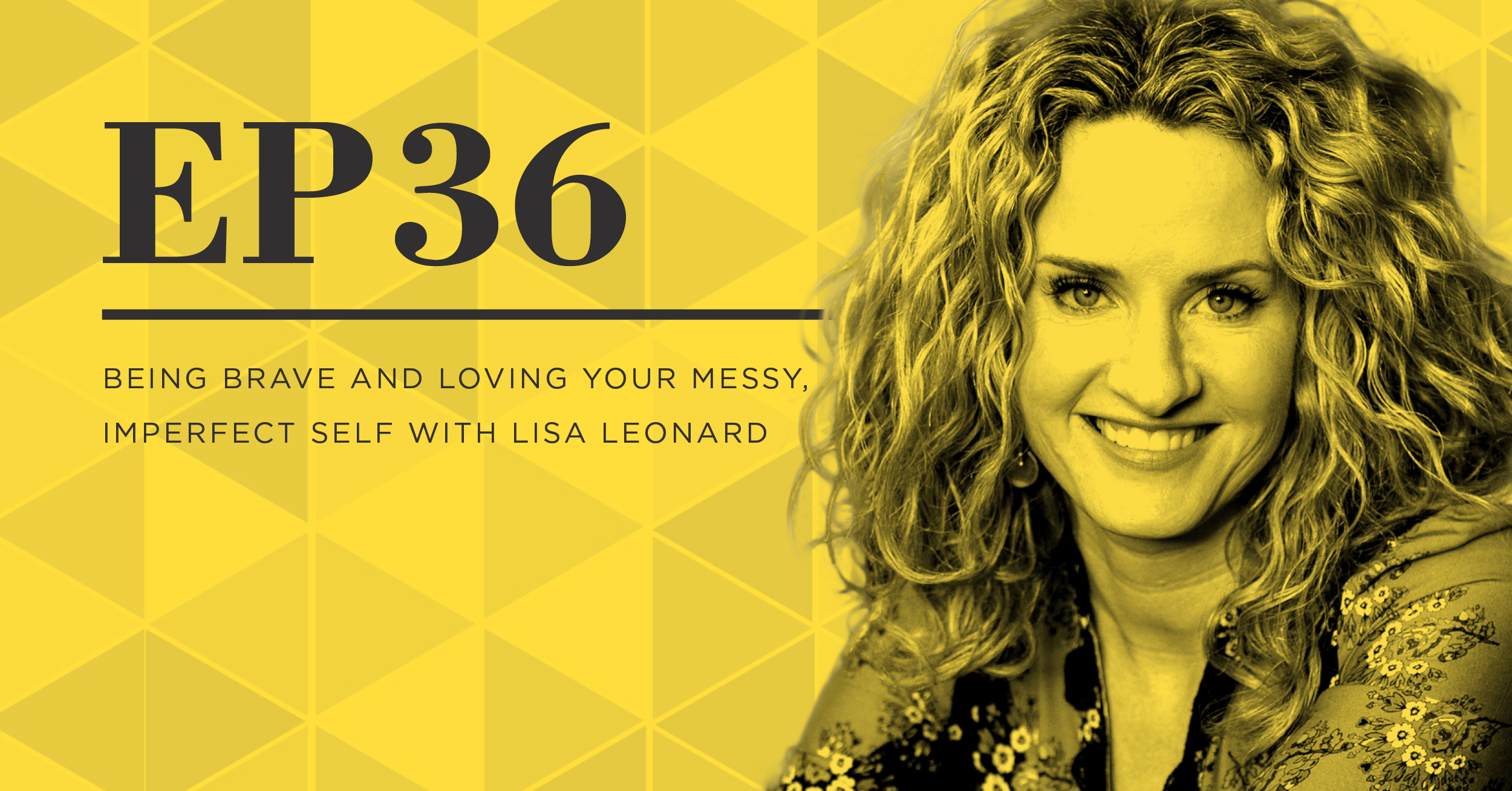 Being Brave and Loving Your Messy, Imperfect Self with Lisa Leonard The Do ...