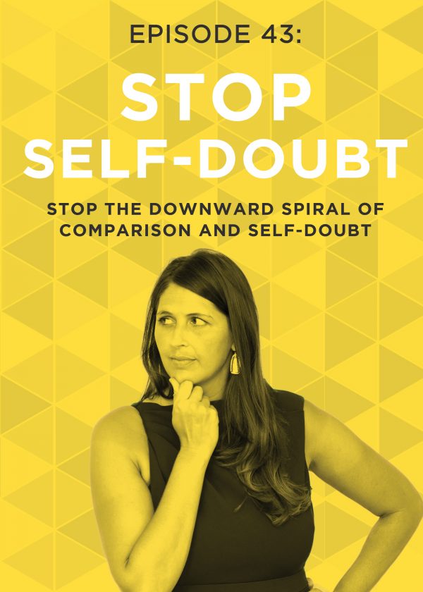 EP 43: Stop the Downward Spiral of Comparison and Self-Doubt