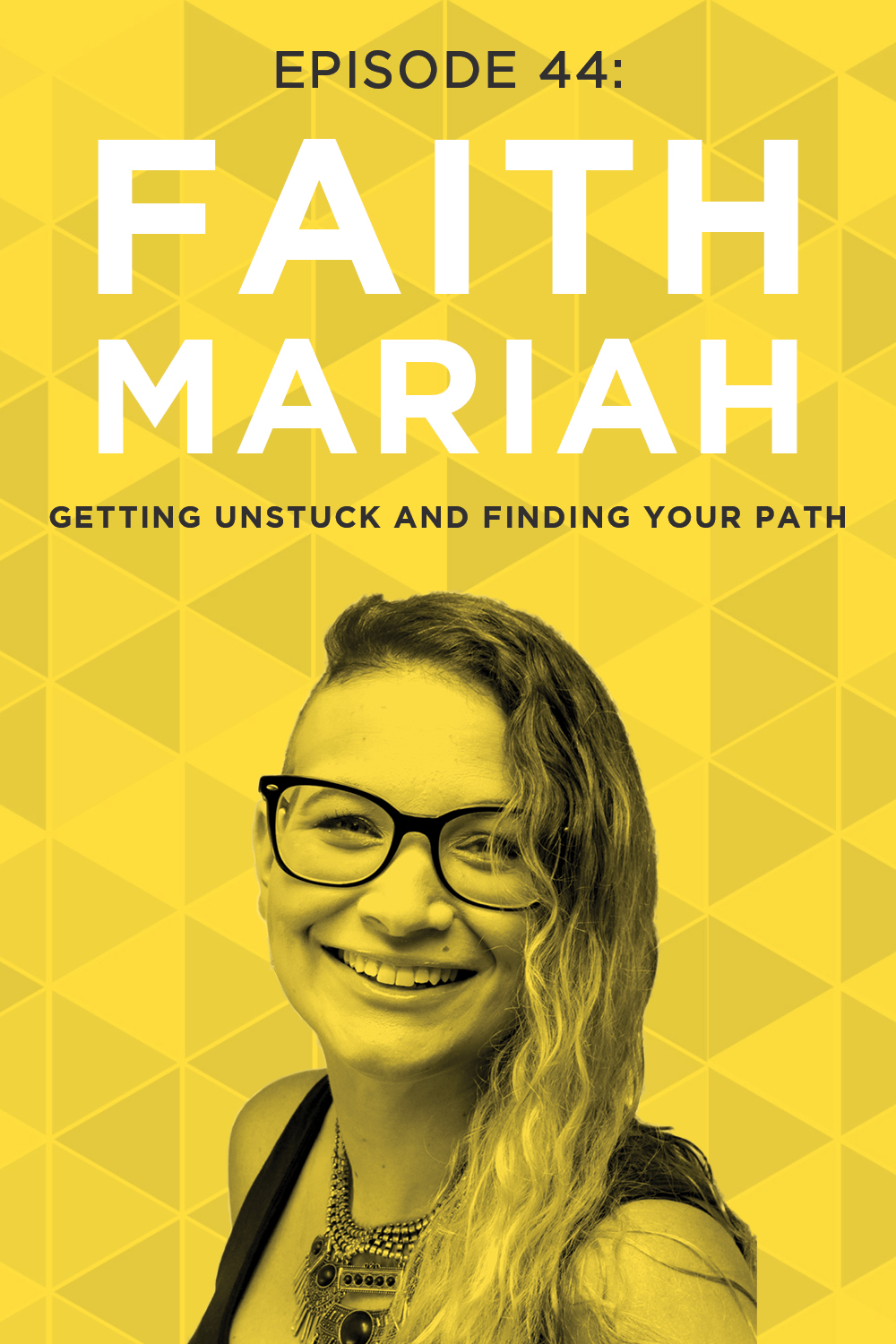 EP 44: Getting Unstuck and Finding Your Path with Faith Mariah