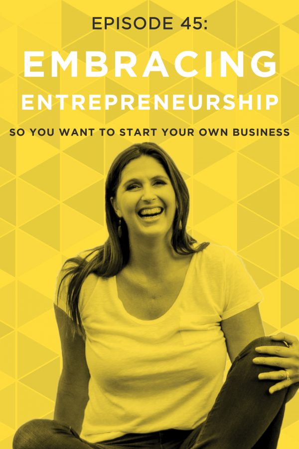 EP 45: So You Want to Start Your Own Business