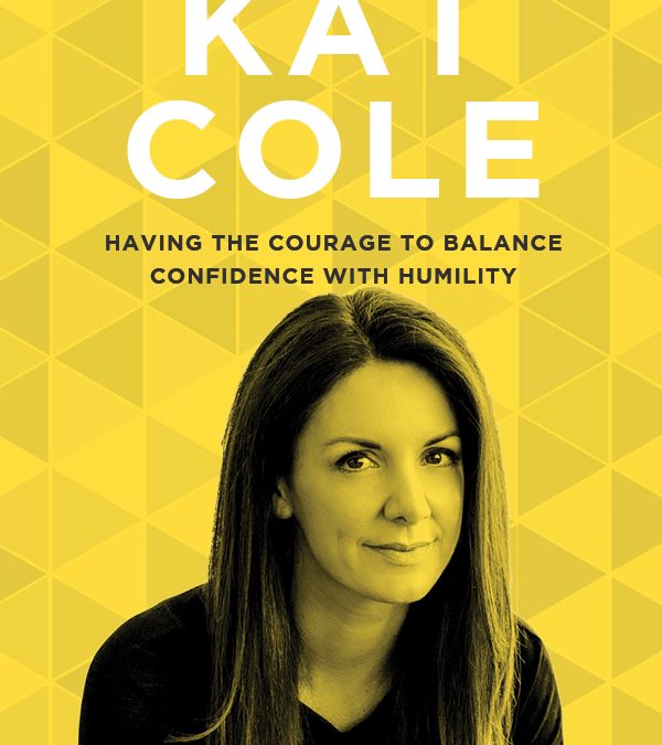 EP 48: Having the Courage to Balance Confidence with Humility with Kat Cole