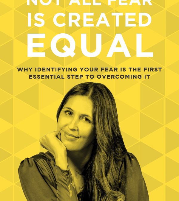 EP 53: Not All Fear Is Created Equal: Why Identifying Your Fear is the First Essential Step to Overcoming It