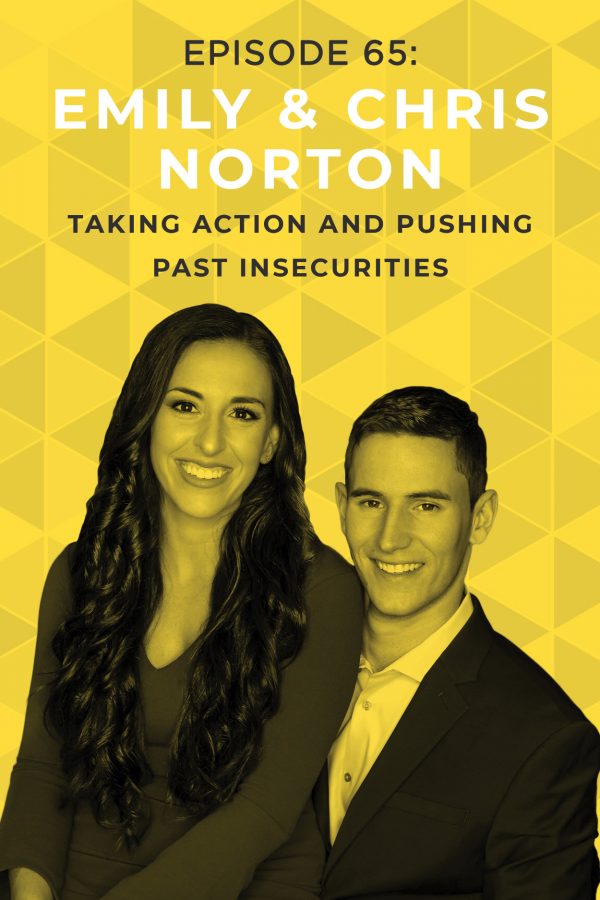 EP 65: Taking Action and Pushing Past Insecurities with Chris & Emily Norton