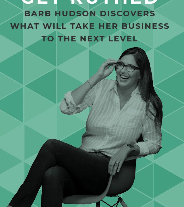 EP 76: Get Ruthed: Barb Hudson Discovers What Will Take Her Business to the Next Level