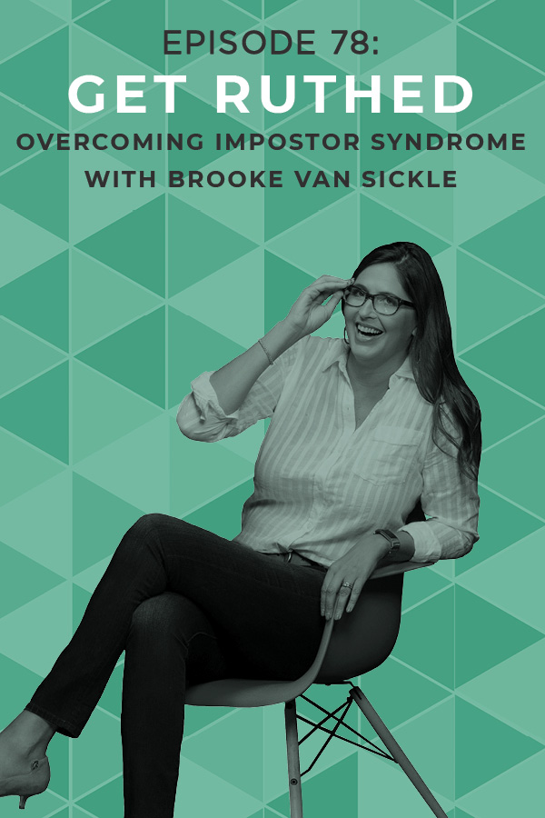 EP 78: Get Ruthed: Overcoming Impostor Syndrome with Brooke Van Sickle