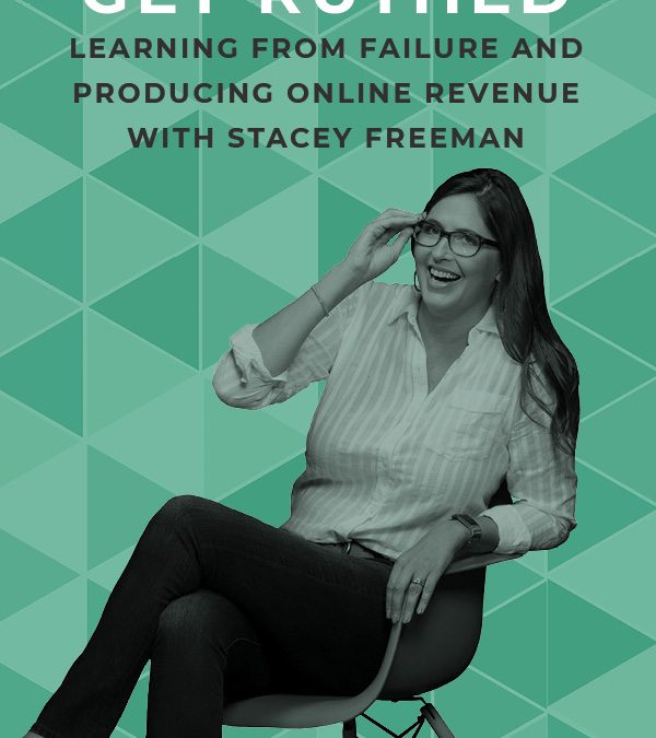 EP 86: Get Ruthed: Learning From Failure and Producing Online Revenue with Stacey Freeman