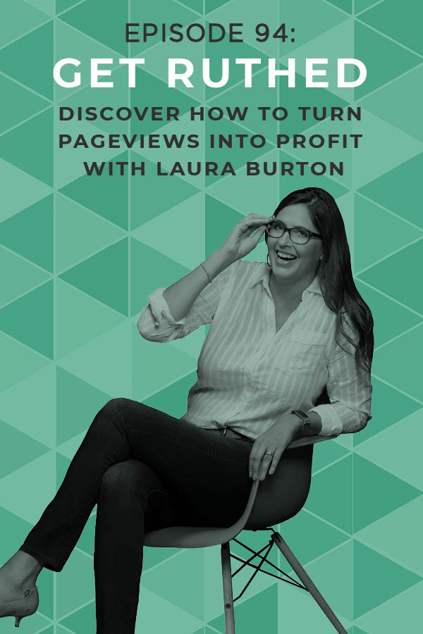 EP 94: Get Ruthed: Discover How to Turn Pageviews Into Profit with Laura Burton