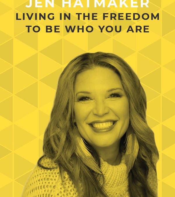 Ep. 113: Living in the Freedom to Be Who You Are With Jen Hatmaker